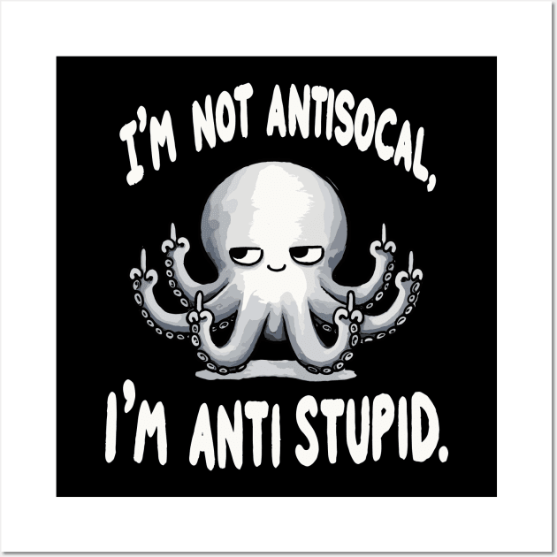I am not Antisocial I am Antistupid (Back Print) Wall Art by DoodleDashDesigns